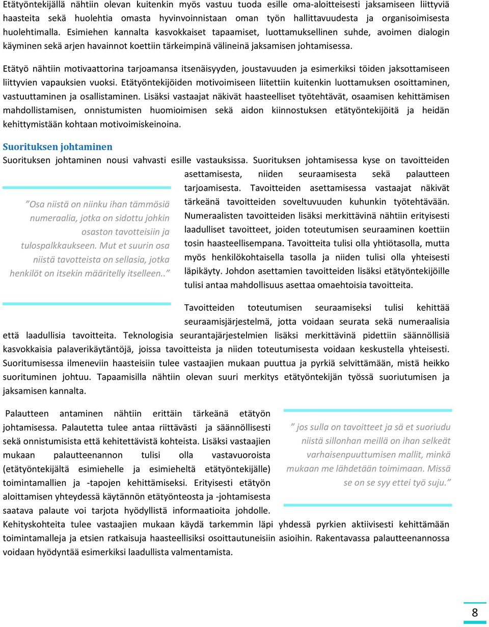 Esimiehen kannalta kasvokkaiset tapaamiset, luottamuksellinen suhde, avoimen dialogin käyminen sekä arjen havainnot koettiin tärkeimpinä välineinä jaksamisen johtamisessa.