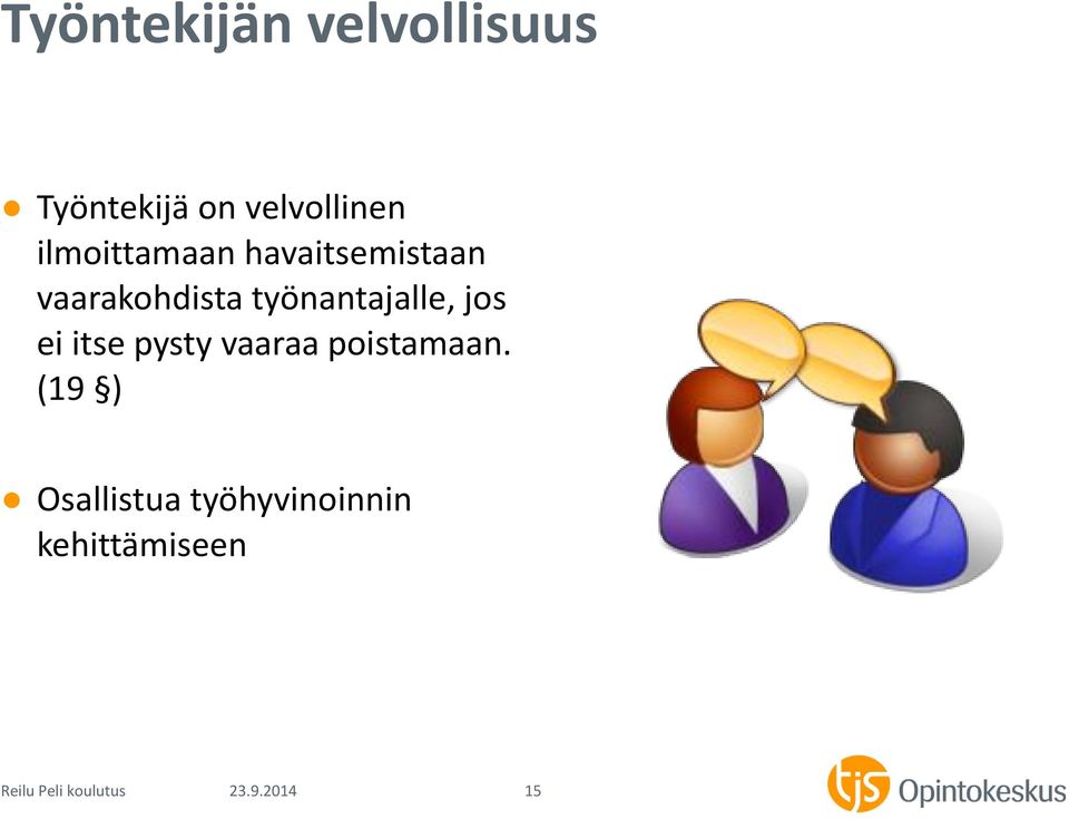 työnantajalle, jos ei itse pysty vaaraa poistamaan.