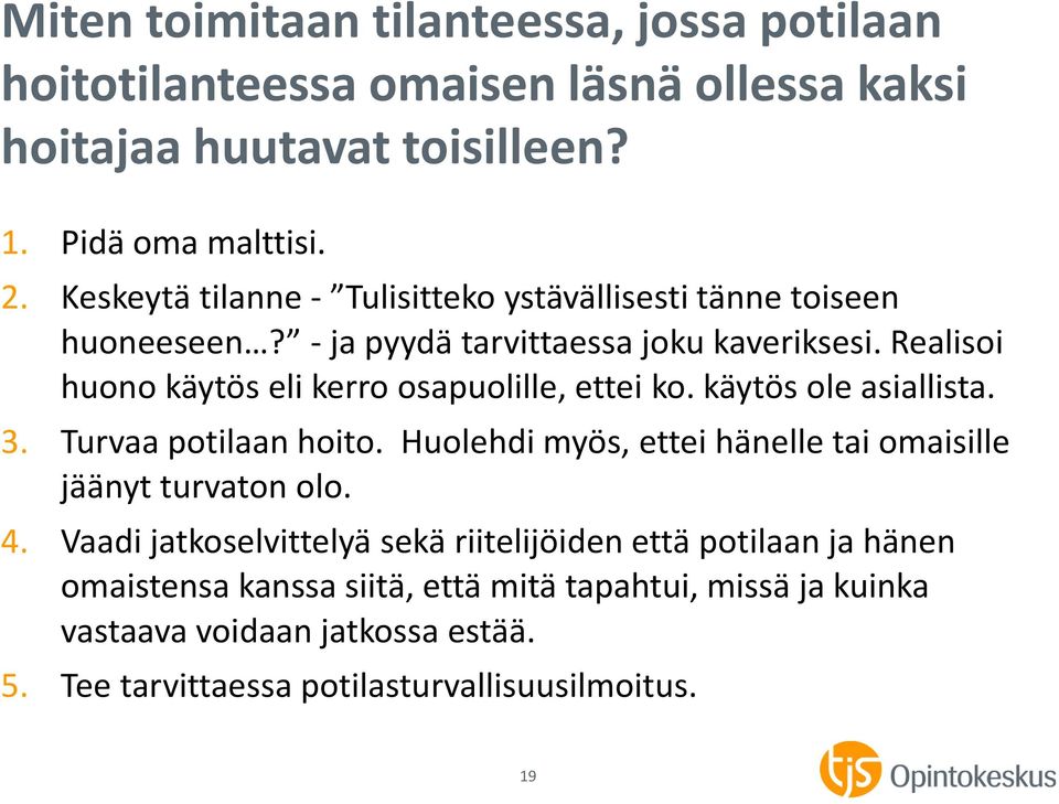 Realisoi huono käytös eli kerro osapuolille, ettei ko. käytös ole asiallista. 3. Turvaa potilaan hoito.