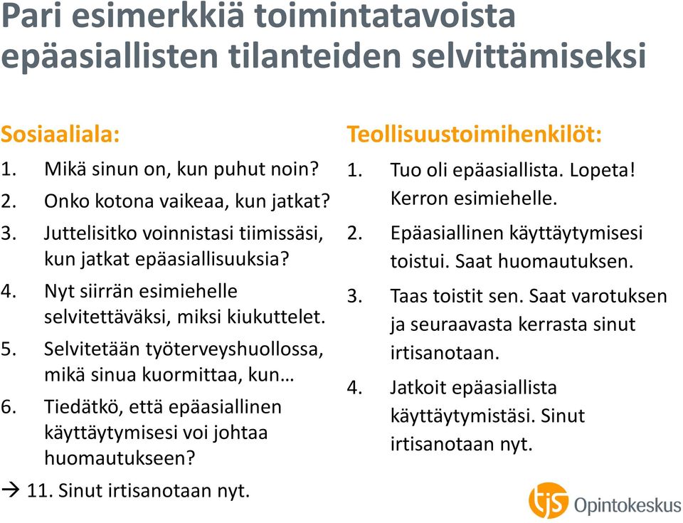 Selvitetään työterveyshuollossa, mikä sinua kuormittaa, kun 6. Tiedätkö, että epäasiallinen käyttäytymisesi voi johtaa huomautukseen? 11. Sinut irtisanotaan nyt.