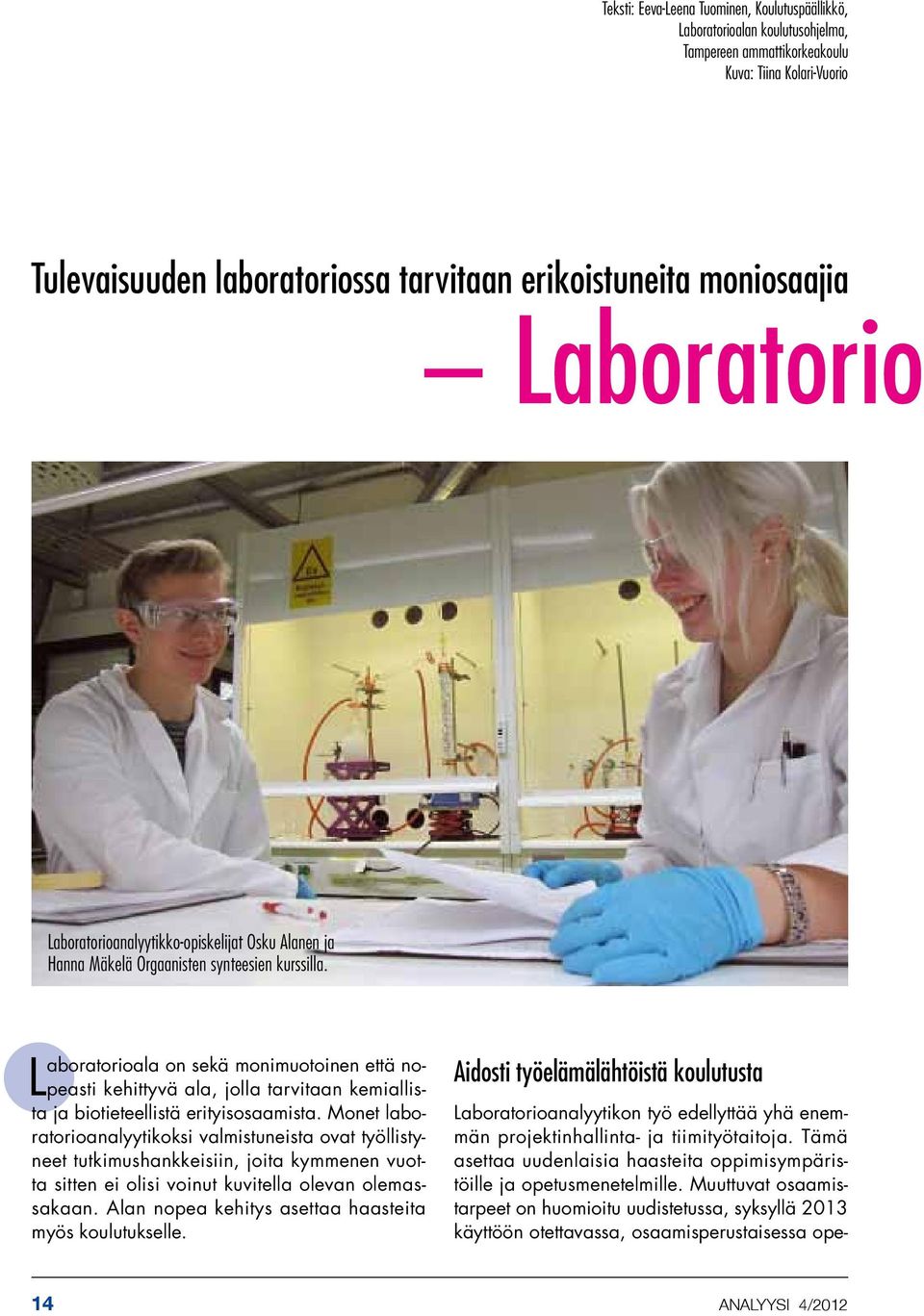 Laboratorioala on sekä monimuotoinen että nopeasti kehittyvä ala, jolla tarvitaan kemiallista ja biotieteellistä erityisosaamista.