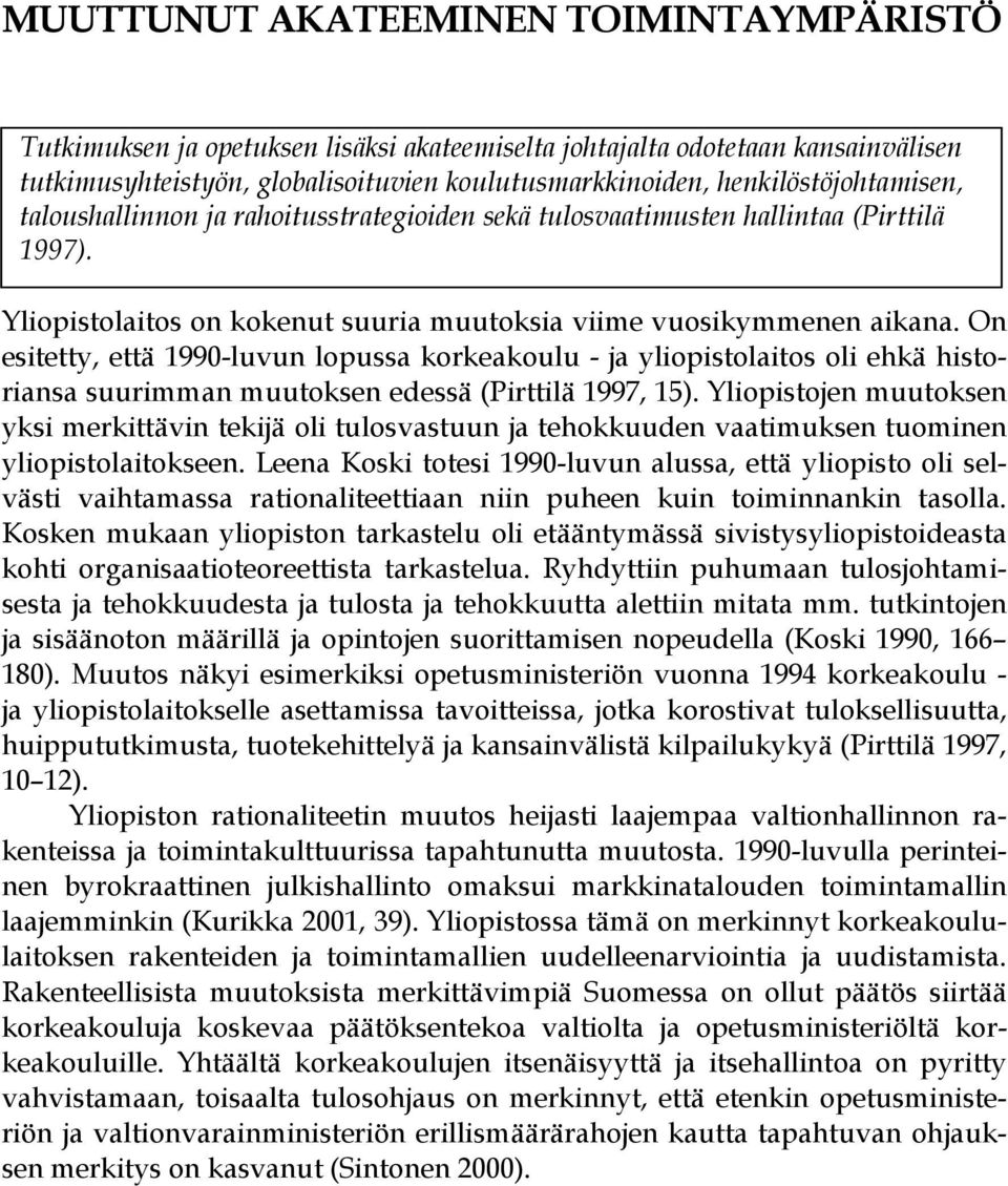 1997). Yliopistolaitos on kokenut suuria muutoksia viime vuosikymmenen aikana.