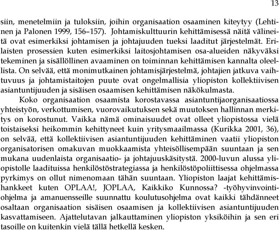 Erilaisten prosessien kuten esimerkiksi laitosjohtamisen osa-alueiden näkyväksi tekeminen ja sisällöllinen avaaminen on toiminnan kehittämisen kannalta oleellista.