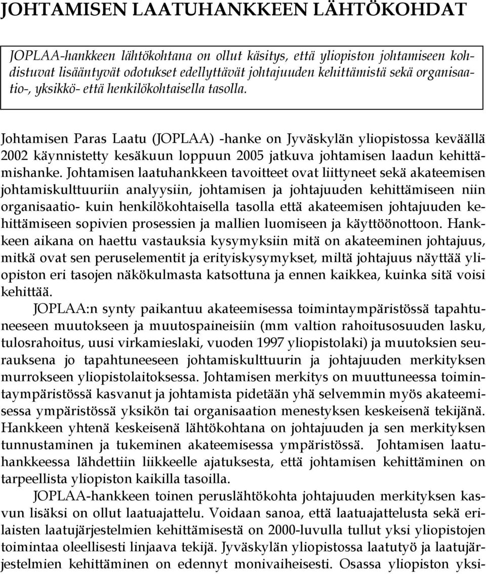 Johtamisen Paras Laatu (JOPLAA) -hanke on Jyväskylän yliopistossa keväällä 2002 käynnistetty kesäkuun loppuun 2005 jatkuva johtamisen laadun kehittämishanke.