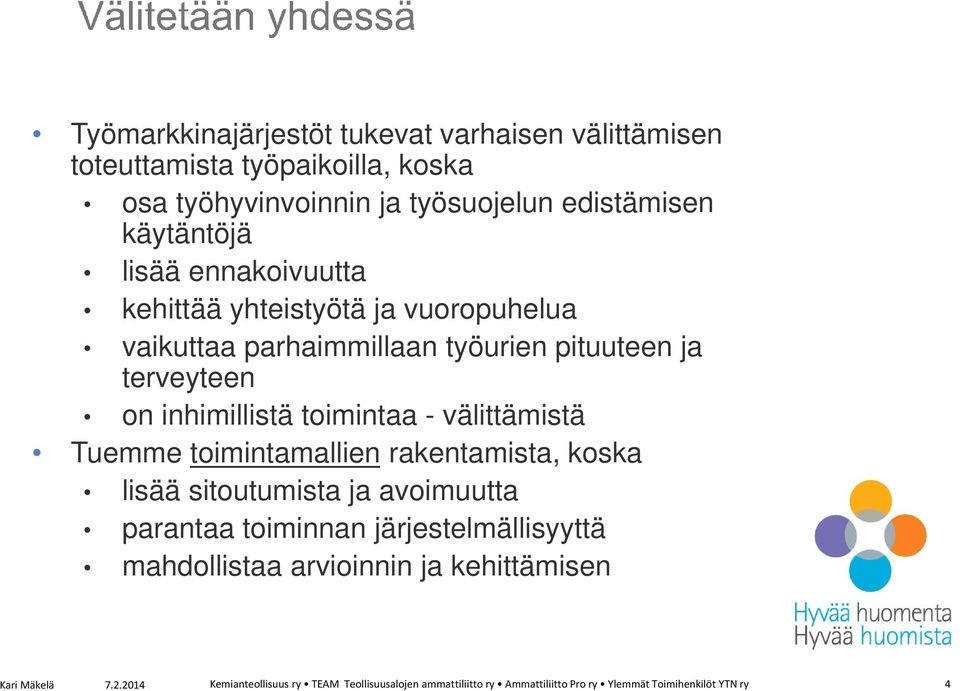 välittämistä Tuemme toimintamallien rakentamista, koska lisää sitoutumista ja avoimuutta parantaa toiminnan järjestelmällisyyttä mahdollistaa