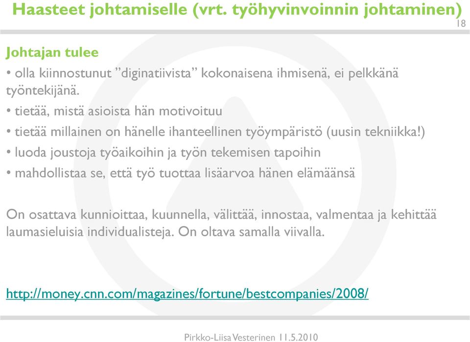 tietää, mistä asioista hän motivoituu tietää millainen on hänelle ihanteellinen työympäristö (uusin tekniikka!