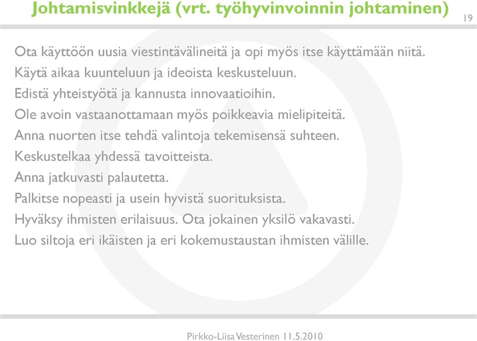 Ole avoin vastaanottamaan myös poikkeavia mielipiteitä. Anna nuorten itse tehdä valintoja tekemisensä suhteen.