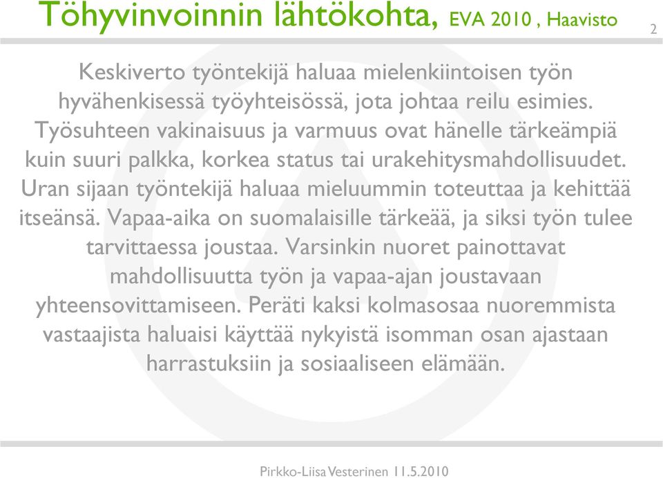 Uran sijaan työntekijä haluaa mieluummin toteuttaa ja kehittää itseänsä. Vapaa-aika on suomalaisille tärkeää, ja siksi työn tulee tarvittaessa joustaa.