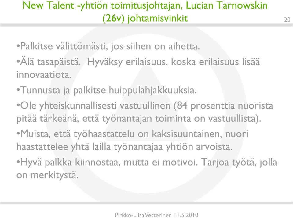 Ole yhteiskunnallisesti vastuullinen (84 prosenttia nuorista pitää tärkeänä, että työnantajan toiminta on vastuullista).