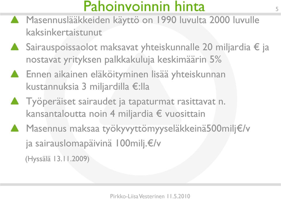 lisää yhteiskunnan kustannuksia 3 miljardilla :lla Työperäiset sairaudet ja tapaturmat rasittavat n.