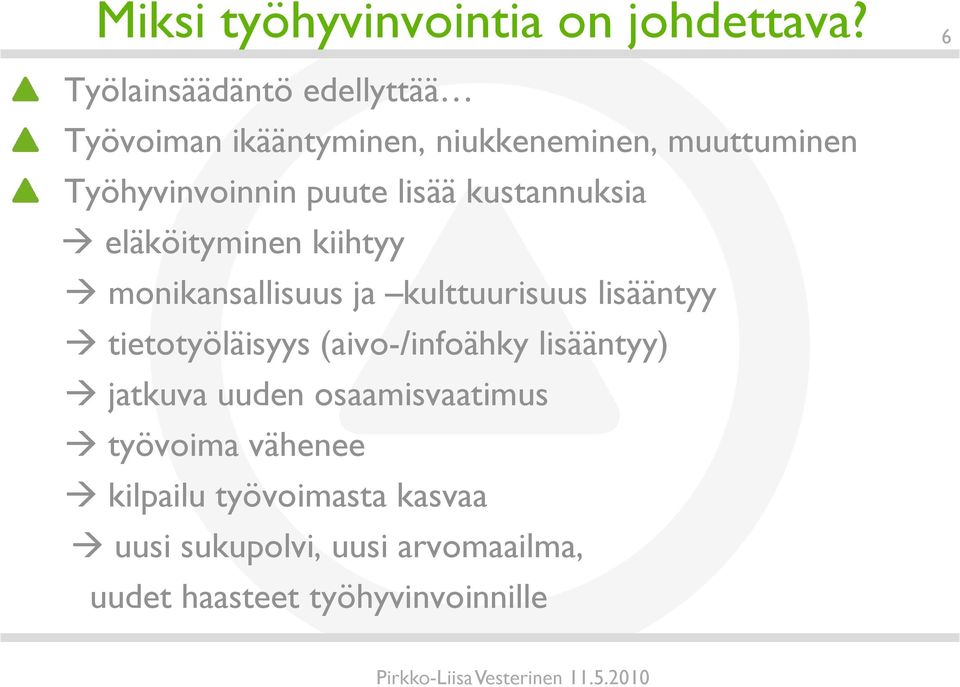 lisää kustannuksia eläköityminen kiihtyy monikansallisuus ja kulttuurisuus lisääntyy tietotyöläisyys