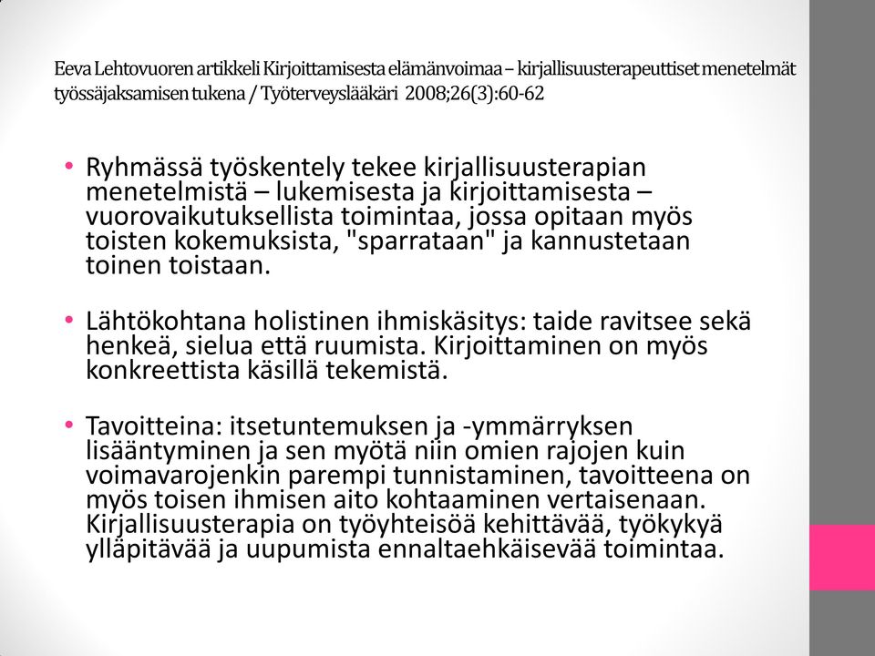 Lähtökohtana holistinen ihmiskäsitys: taide ravitsee sekä henkeä, sielua että ruumista. Kirjoittaminen on myös konkreettista käsillä tekemistä.