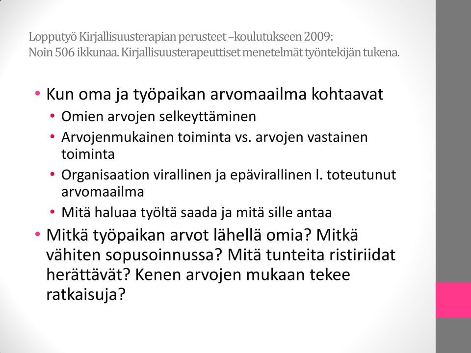 Kun oma ja työpaikan arvomaailma kohtaavat Omien arvojen selkeyttäminen Arvojenmukainen toiminta vs.