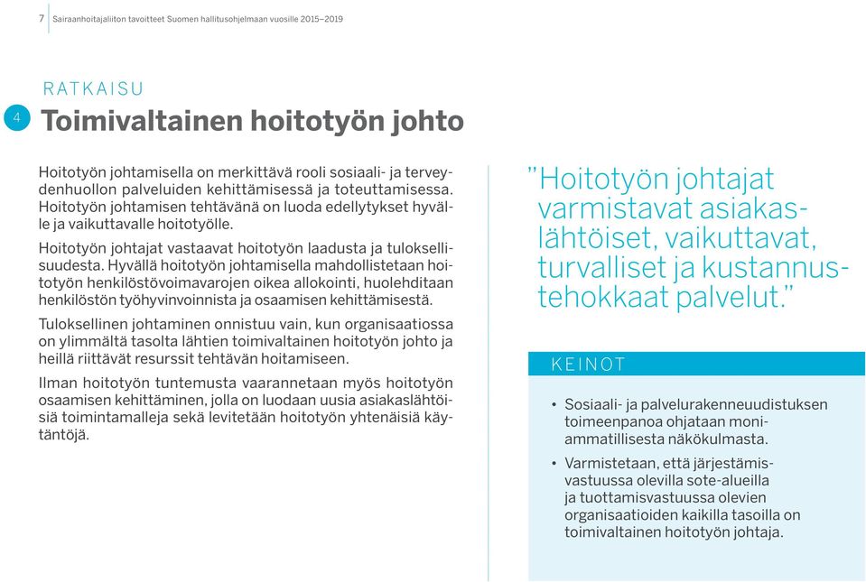 Hyvällä hoitotyön johtamisella mahdollistetaan hoitotyön henkilöstövoimavarojen oikea allokointi, huolehditaan henkilöstön työhyvinvoinnista ja osaamisen kehittämisestä.