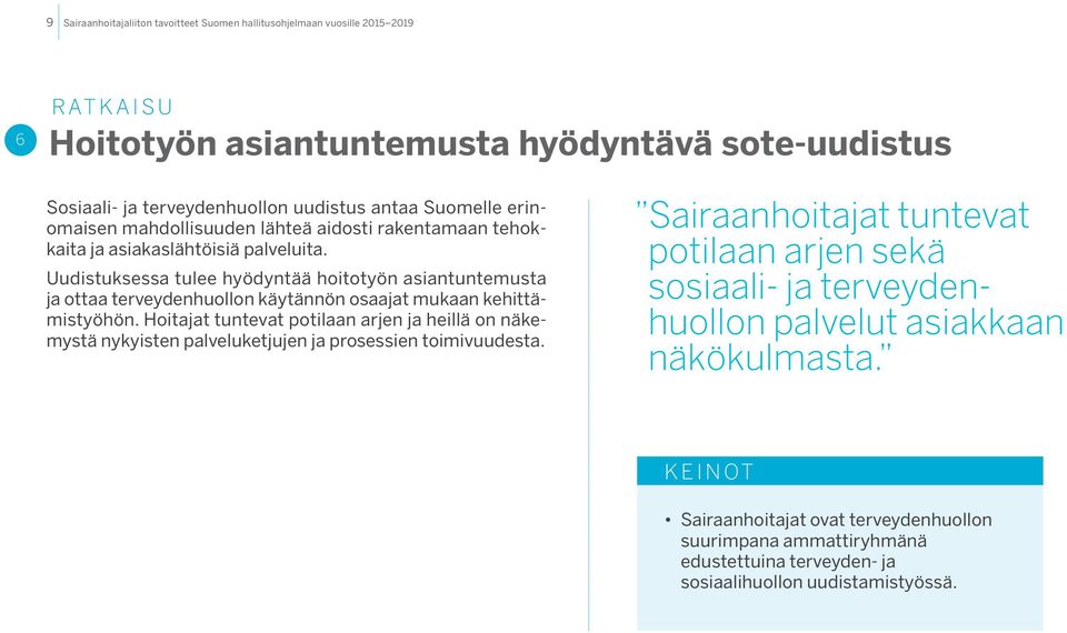 Hoitajat tuntevat potilaan arjen ja heillä on näkemystä nykyisten palveluketjujen ja prosessien toimivuudesta.