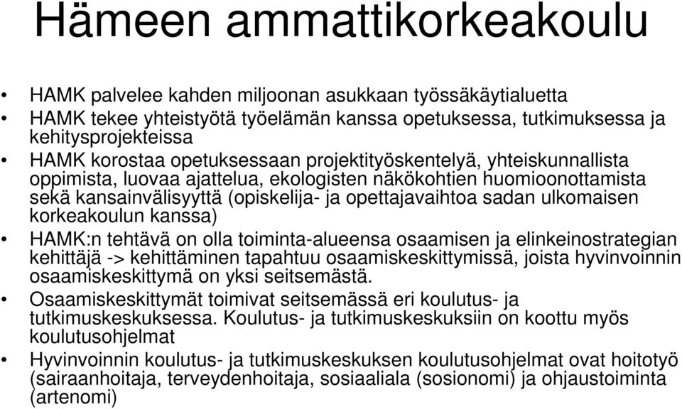 korkeakoulun kanssa) HAMK:n tehtävä on olla toiminta-alueensa osaamisen ja elinkeinostrategian kehittäjä -> kehittäminen tapahtuu osaamiskeskittymissä, joista hyvinvoinnin osaamiskeskittymä on yksi