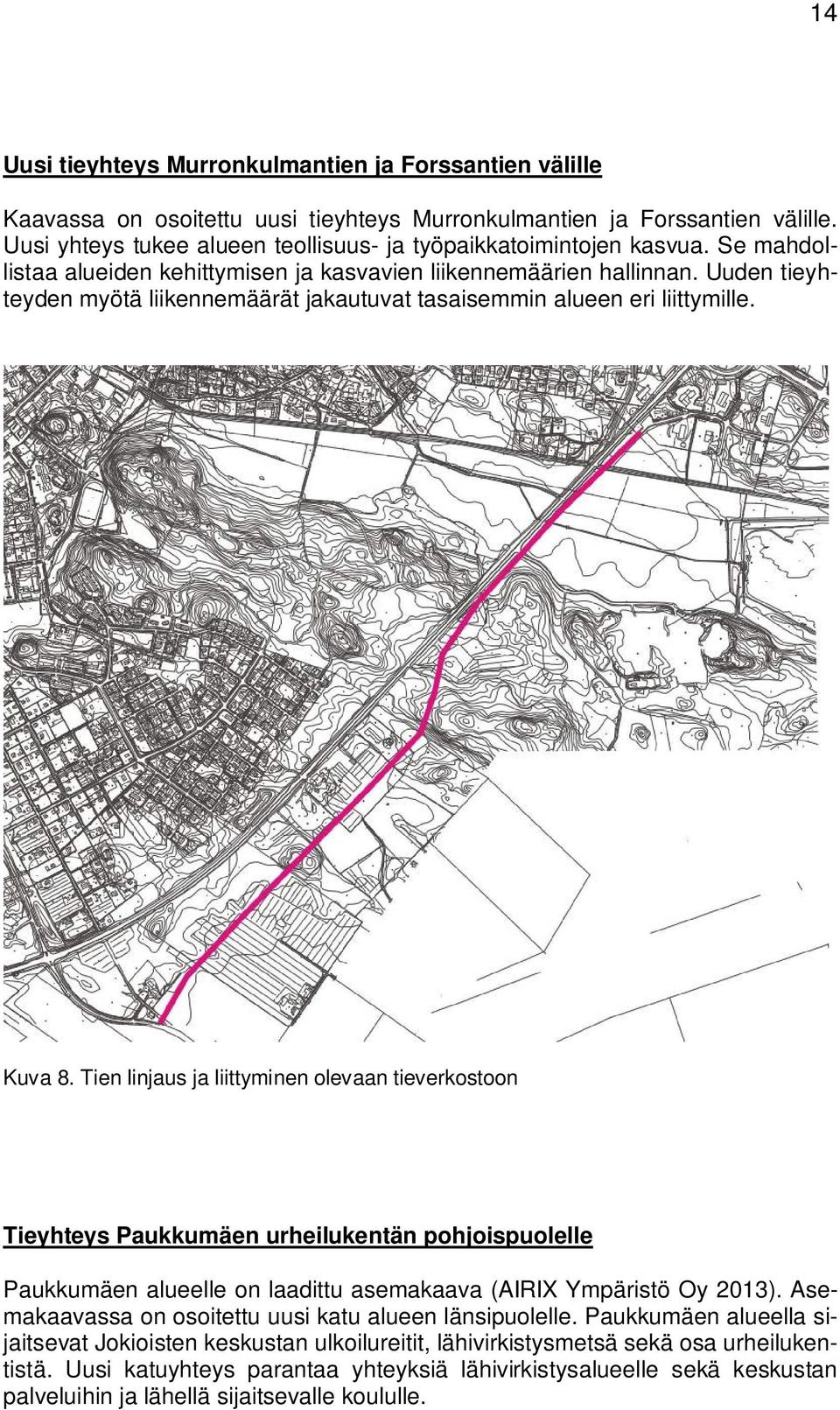 Uuden tieyhteyden myötä liikennemäärät jakautuvat tasaisemmin alueen eri liittymille. Kuva 8.