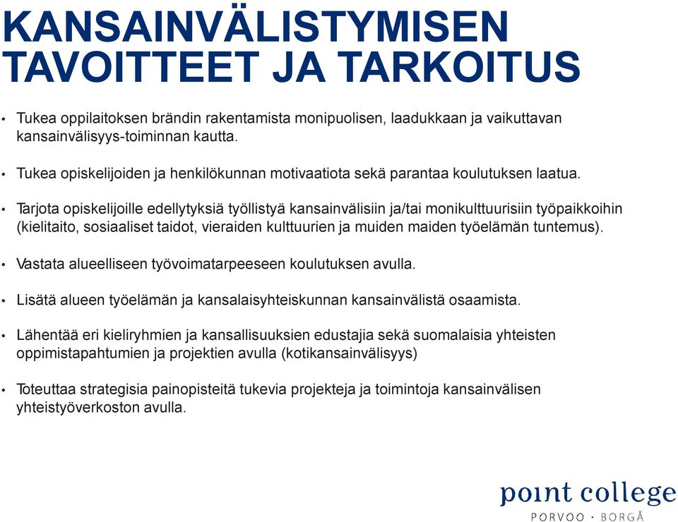 Tarjota opiskelijoille edellytyksiä työllistyä kansainvälisiin ja/tai monikulttuurisiin työpaikkoihin (kielitaito, sosiaaliset taidot, vieraiden kulttuurien ja muiden maiden työelämän tuntemus).