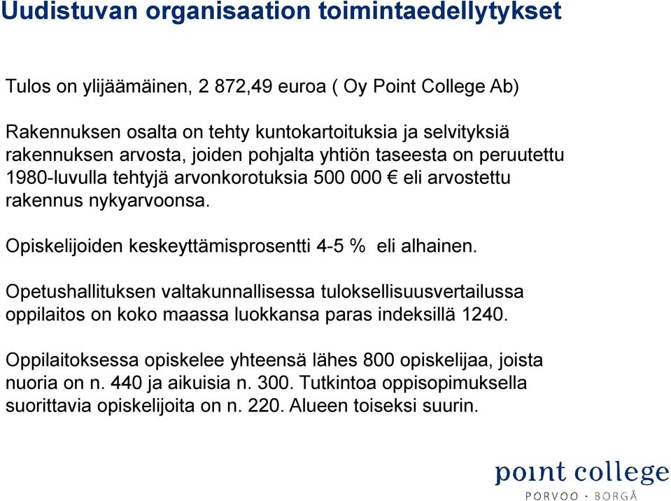 Opiskelijoiden keskeyttämisprosentti 4-5 % eli alhainen.