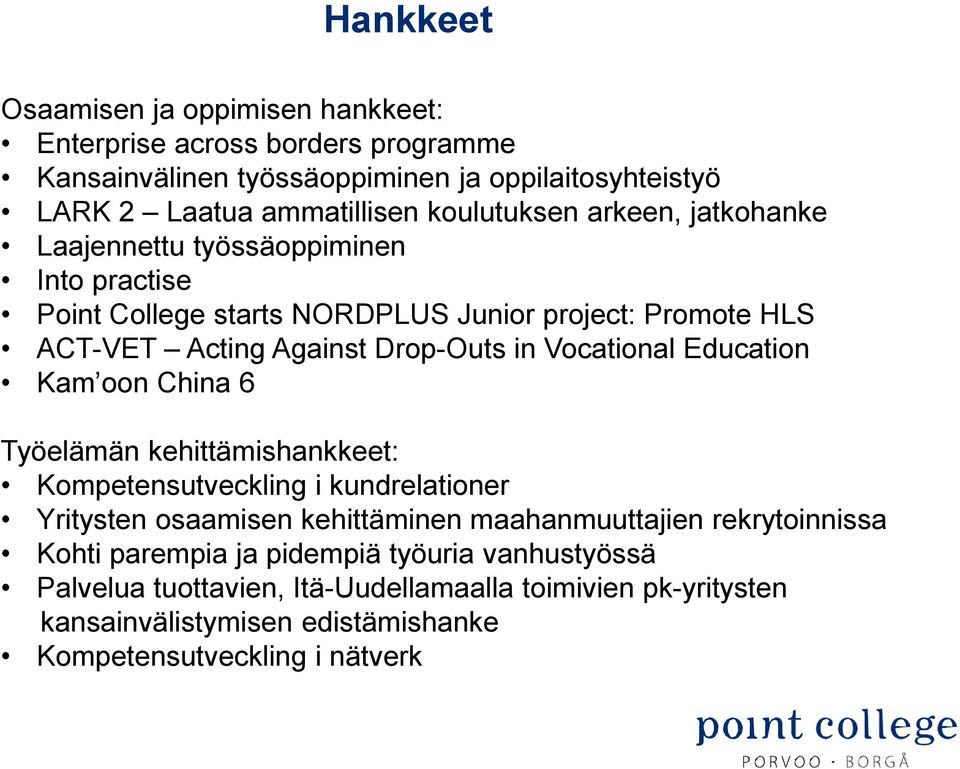 Vocational Education Kam oon China 6 Työelämän kehittämishankkeet: Kompetensutveckling i kundrelationer Yritysten osaamisen kehittäminen maahanmuuttajien