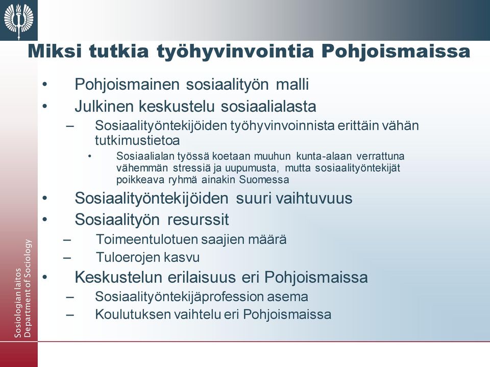 mutta sosiaalityöntekijät poikkeava ryhmä ainakin Suomessa Sosiaalityöntekijöiden suuri vaihtuvuus Sosiaalityön resurssit Toimeentulotuen