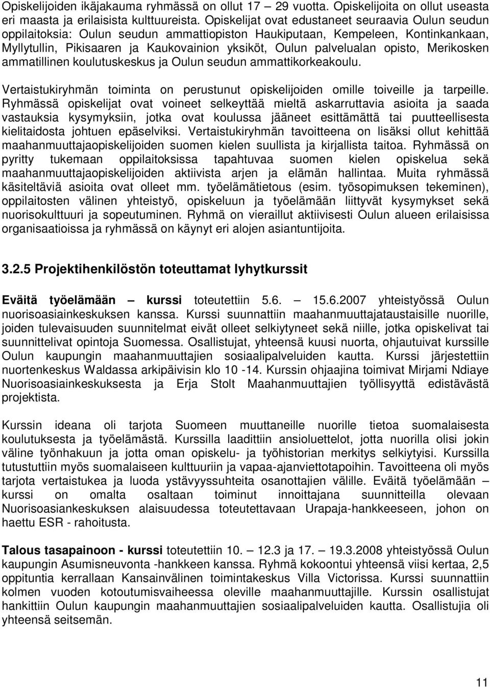 opisto, Merikosken ammatillinen koulutuskeskus ja Oulun seudun ammattikorkeakoulu. Vertaistukiryhmän toiminta on perustunut opiskelijoiden omille toiveille ja tarpeille.