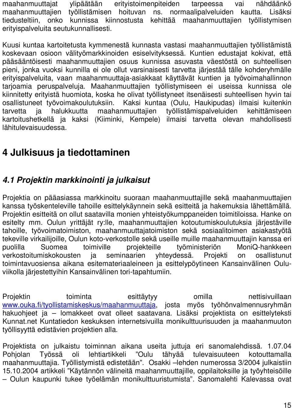 Kuusi kuntaa kartoitetusta kymmenestä kunnasta vastasi maahanmuuttajien työllistämistä koskevaan osioon välityömarkkinoiden esiselvityksessä.