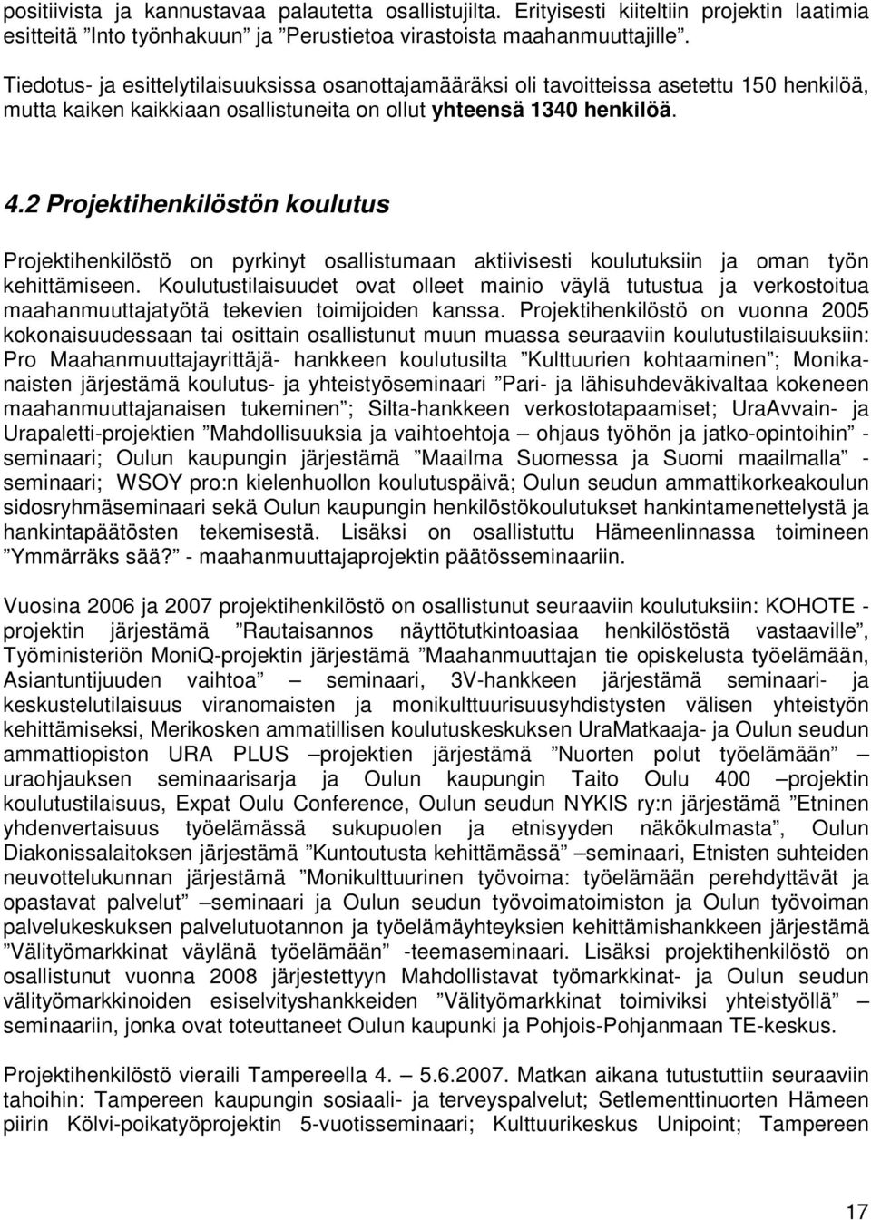 2 Projektihenkilöstön koulutus Projektihenkilöstö on pyrkinyt osallistumaan aktiivisesti koulutuksiin ja oman työn kehittämiseen.