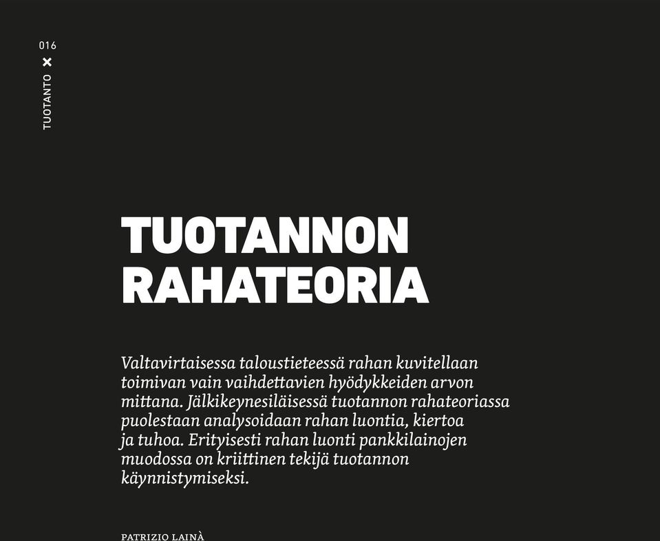 Jälkikeynesiläisessä tuotannon rahateoriassa puolestaan analysoidaan rahan luontia, kiertoa