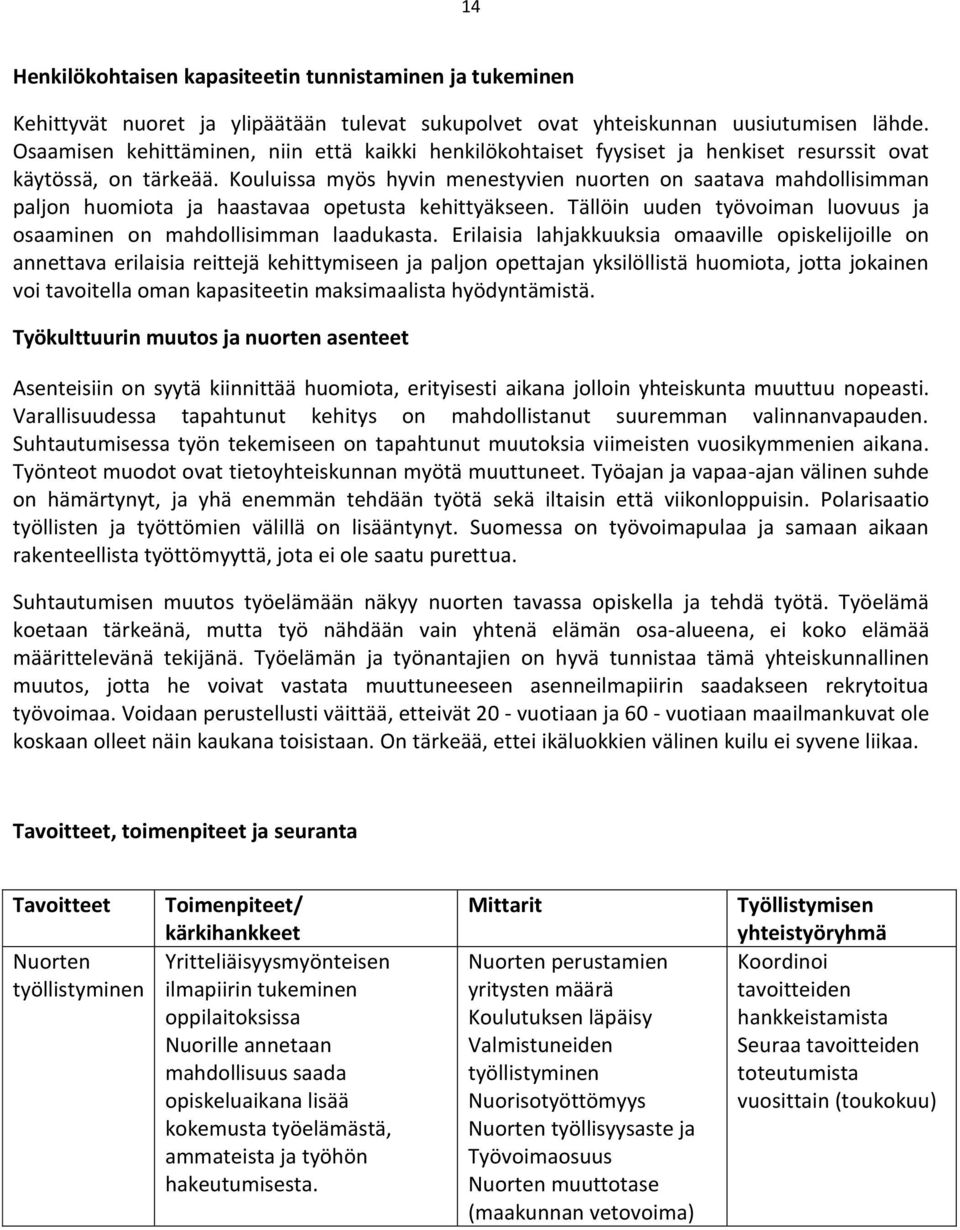 Kouluissa myös hyvin menestyvien nuorten on saatava mahdollisimman paljon huomiota ja haastavaa opetusta kehittyäkseen. Tällöin uuden työvoiman luovuus ja osaaminen on mahdollisimman laadukasta.