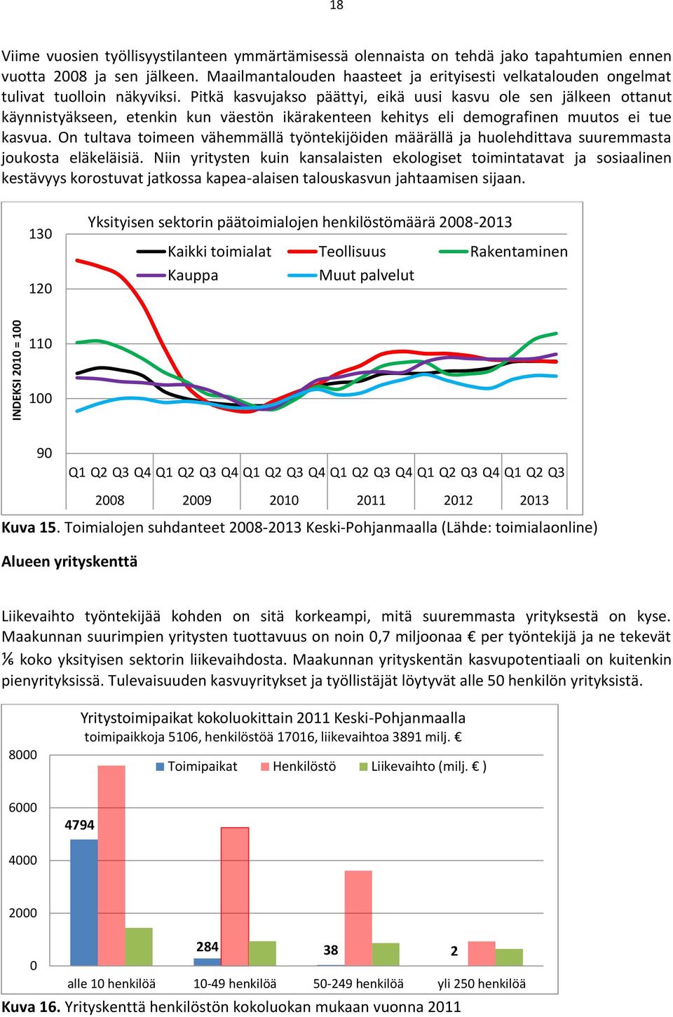 Pitkä kasvujakso päättyi, eikä uusi kasvu ole sen jälkeen ottanut käynnistyäkseen, etenkin kun väestön ikärakenteen kehitys eli demografinen muutos ei tue kasvua.