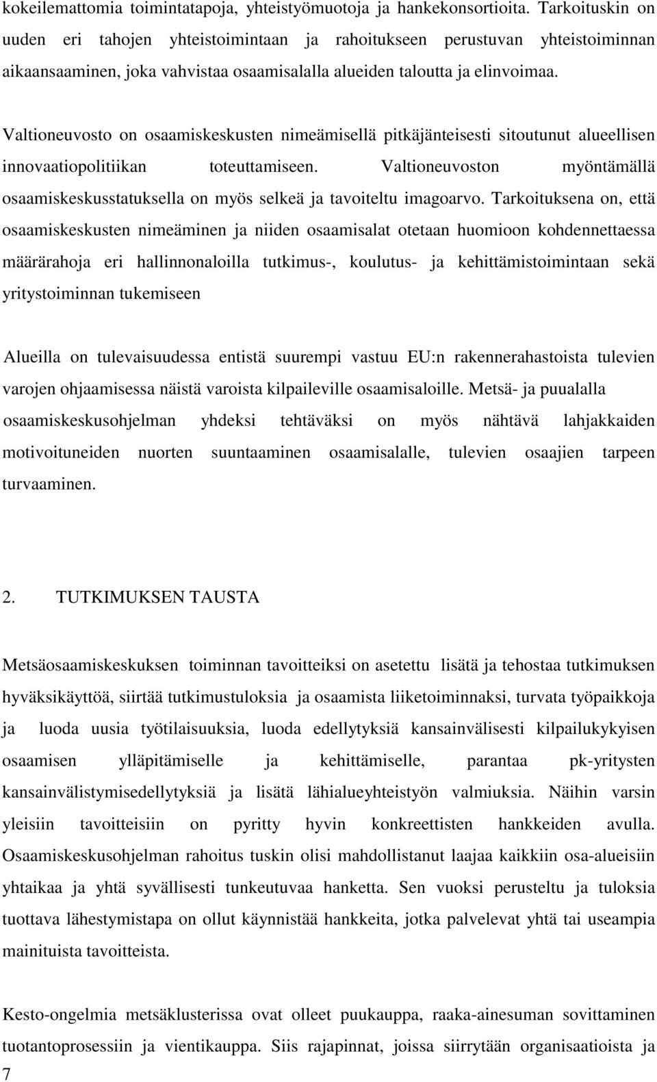 Valtioneuvosto on osaamiskeskusten nimeämisellä pitkäjänteisesti sitoutunut alueellisen innovaatiopolitiikan toteuttamiseen.