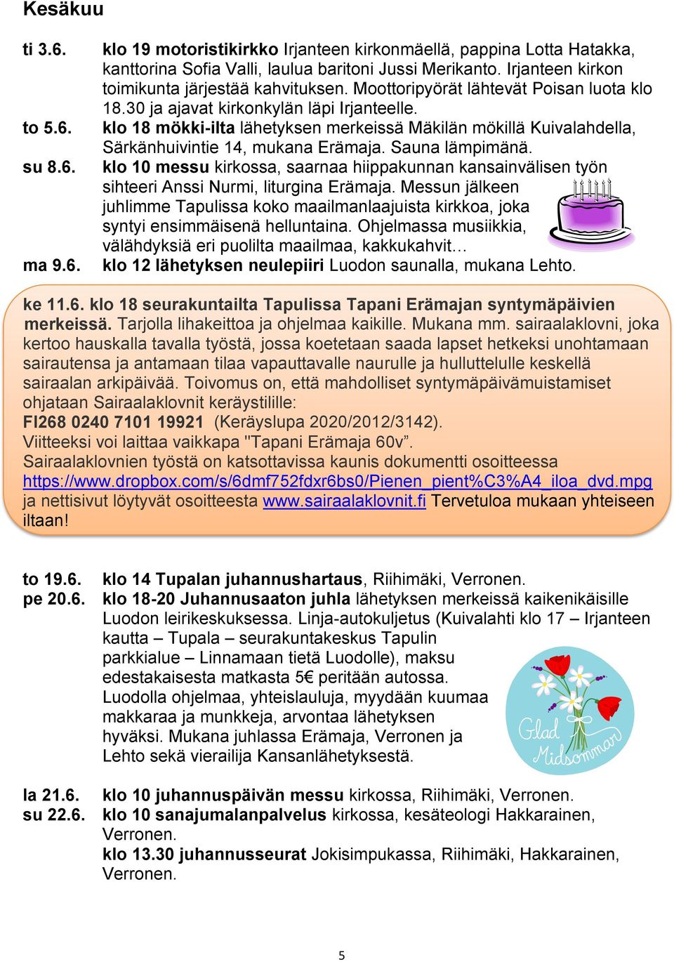 klo 18 mökki-ilta lähetyksen merkeissä Mäkilän mökillä Kuivalahdella, Särkänhuivintie 14, mukana Erämaja. Sauna lämpimänä.