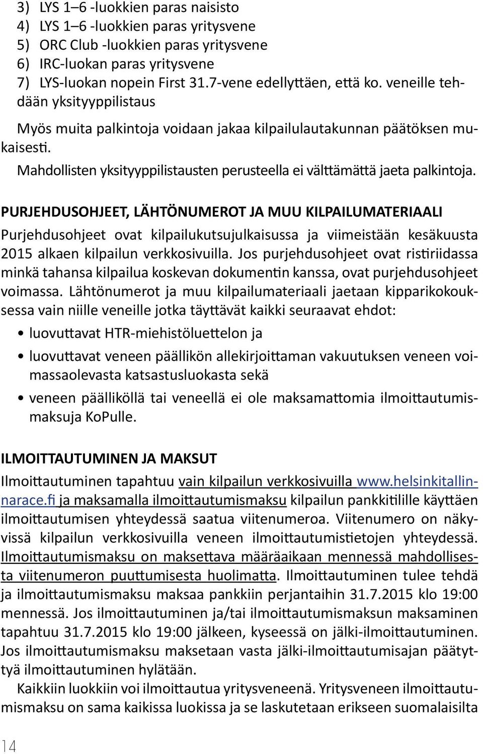 Mahdollisten yksityyppilistausten perusteella ei välttämättä jaeta palkintoja.