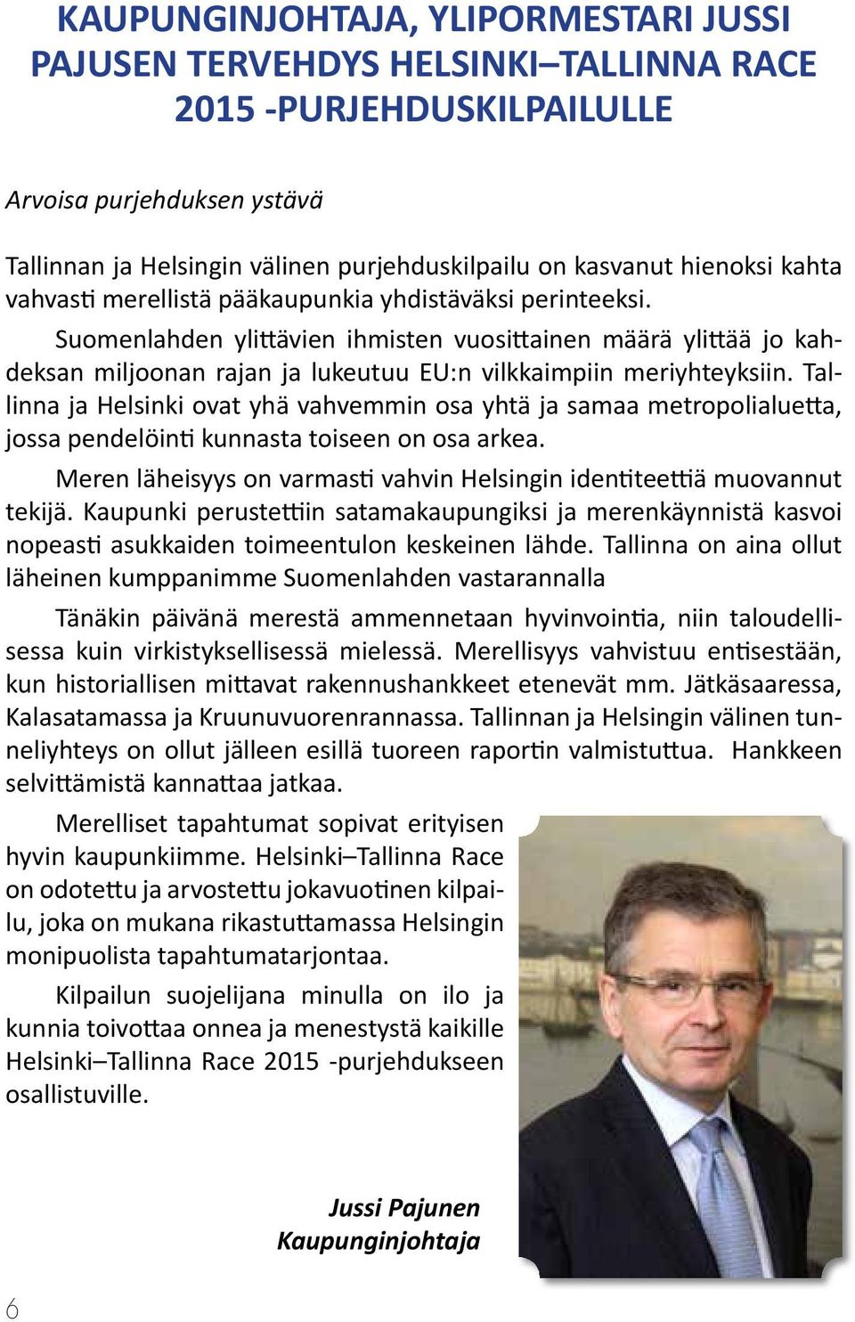 Suomenlahden ylittävien ihmisten vuosittainen määrä ylittää jo kahdeksan miljoonan rajan ja lukeutuu EU:n vilkkaimpiin meriyhteyksiin.