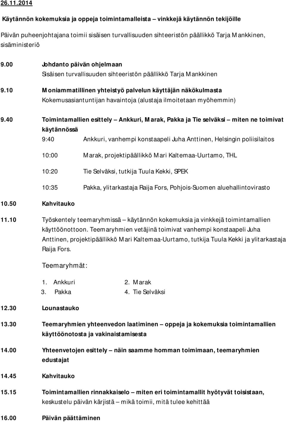 00 Johdanto päivän ohjelmaan Sisäisen turvallisuuden sihteeristön päällikkö Tarja Mankkinen 9.