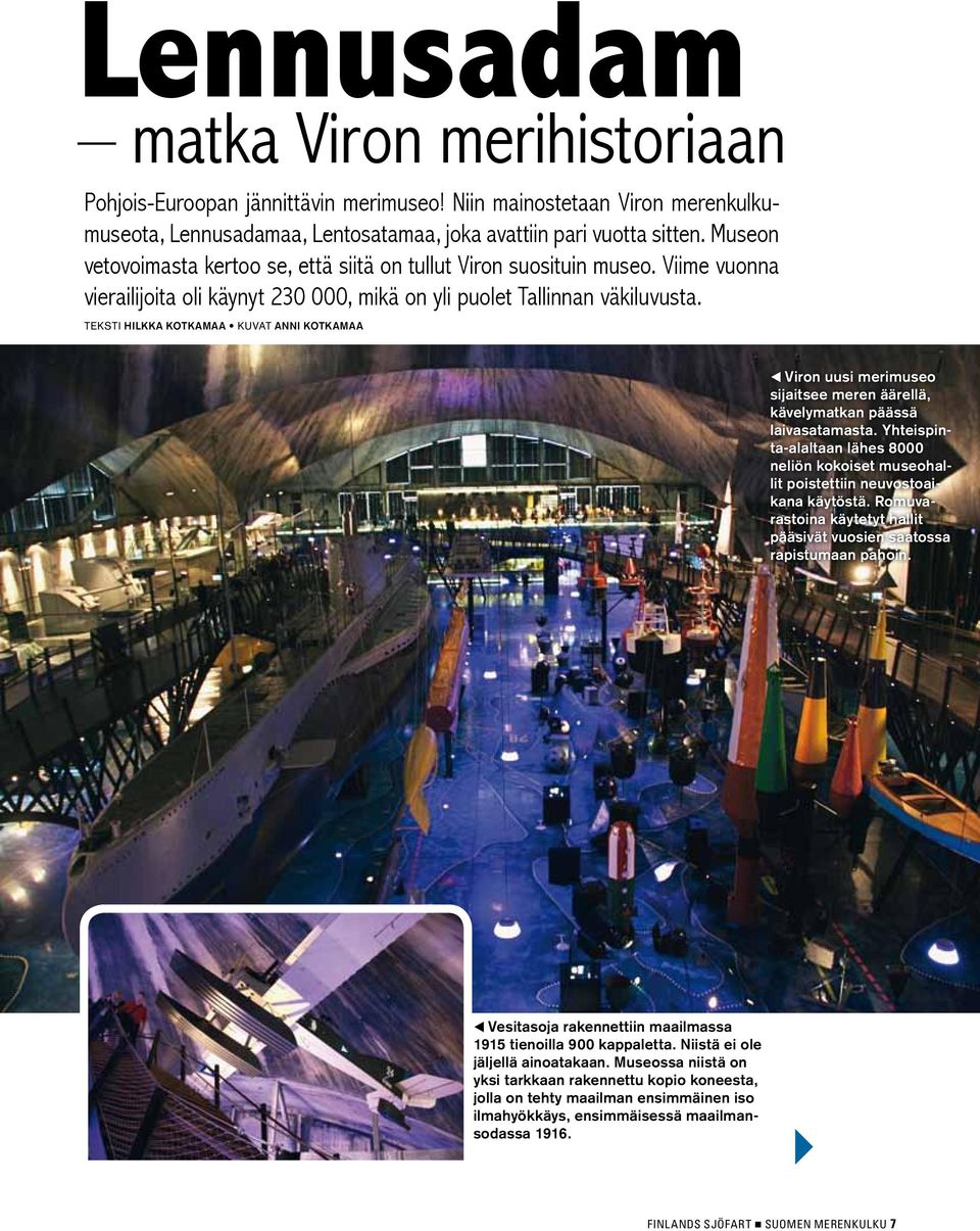 teksti Hilkka Kotkamaa kuvat Anni Kotkamaa F Viron uusi merimuseo sijaitsee meren äärellä, kävelymatkan päässä laivasatamasta.