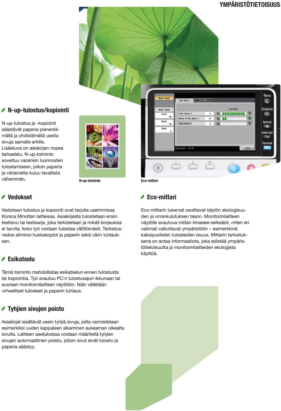 N-up-toiminto Eco-mittari Vedokset Eco-mittari Vedoksen tulostus ja kopiointi ovat tarjolla useimmissa Konica Minoltan laitteissa.
