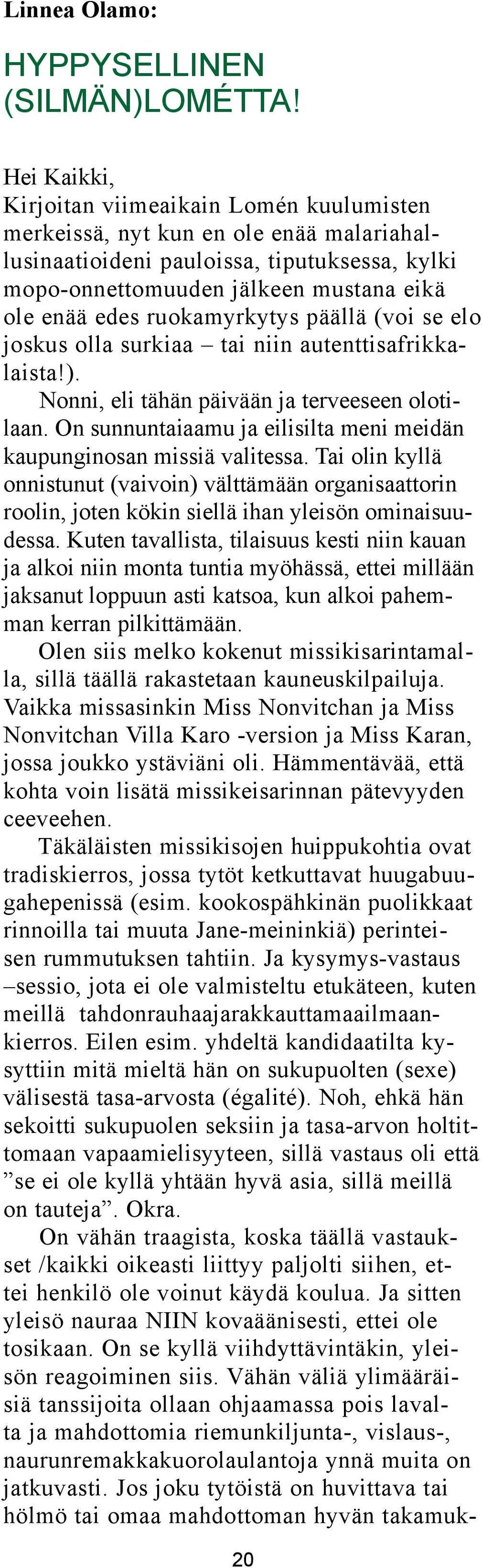 ruokamyrkytys päällä (voi se elo joskus olla surkiaa tai niin autenttisafrikkalaista!). Nonni, eli tähän päivään ja terveeseen olotilaan.