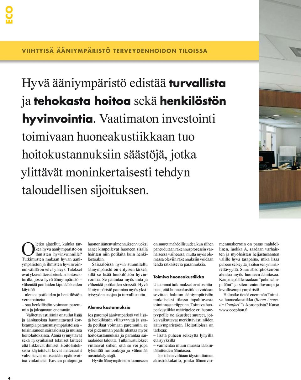 Oletko ajatellut, kuinka tärkeä hyvä ääniympäristö on ihmisten hyvinvoinnille? Tutkimusten mukaan hyvän ääniympäristön ja ihmisten hyvinvoinnin välillä on selvä yhteys.