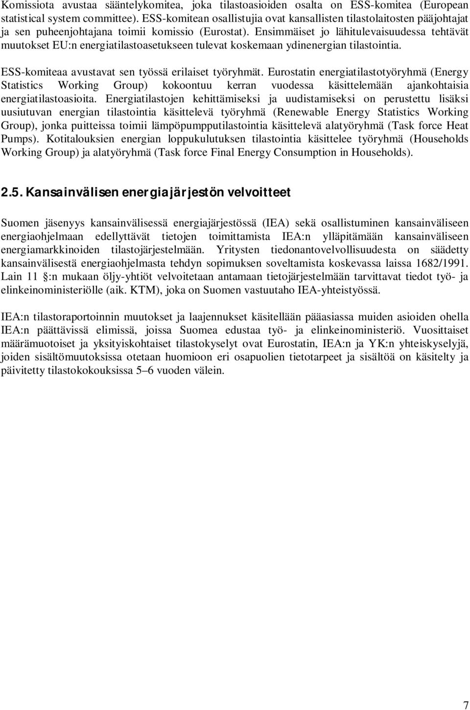 Ensimmäiset jo lähitulevaisuudessa tehtävät muutokset EU:n energiatilastoasetukseen tulevat koskemaan ydinenergian tilastointia. ESS-komiteaa avustavat sen työssä erilaiset työhmät.