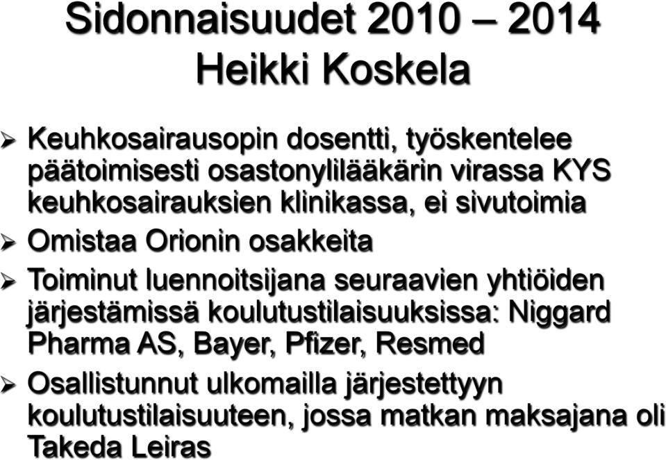 Toiminut luennoitsijana seuraavien yhtiöiden järjestämissä koulutustilaisuuksissa: Niggard Pharma AS,