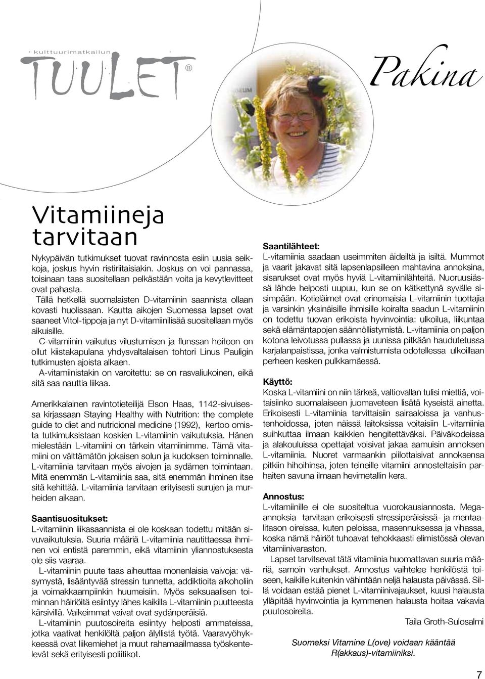 Kautta aikojen Suomessa lapset ovat saaneet Vitol-tippoja ja nyt D-vitamiinilisää suositellaan myös aikuisille.