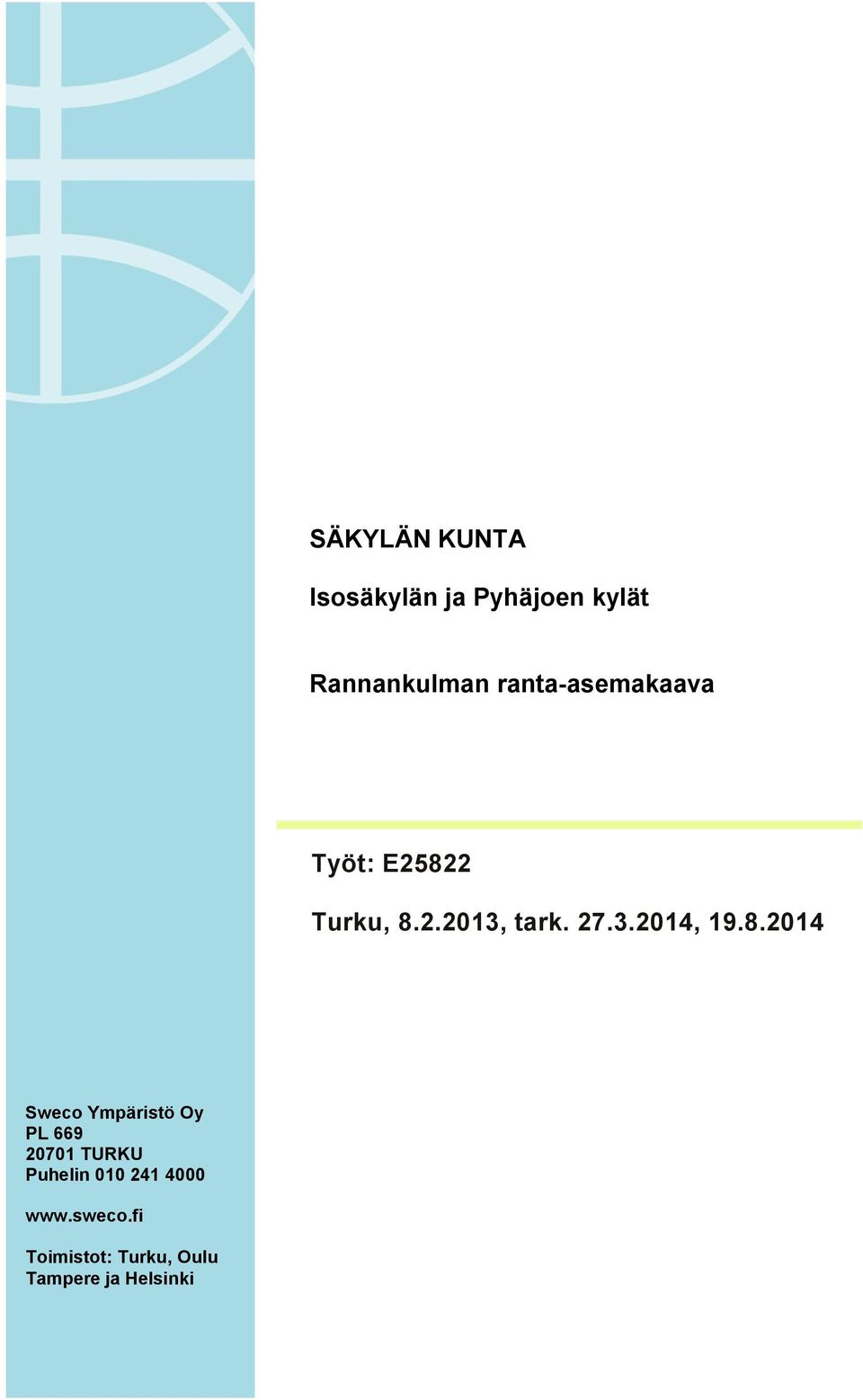 8.2014 Sweco Ympäristö Oy PL 669 20701 TURKU Puhelin 010 241