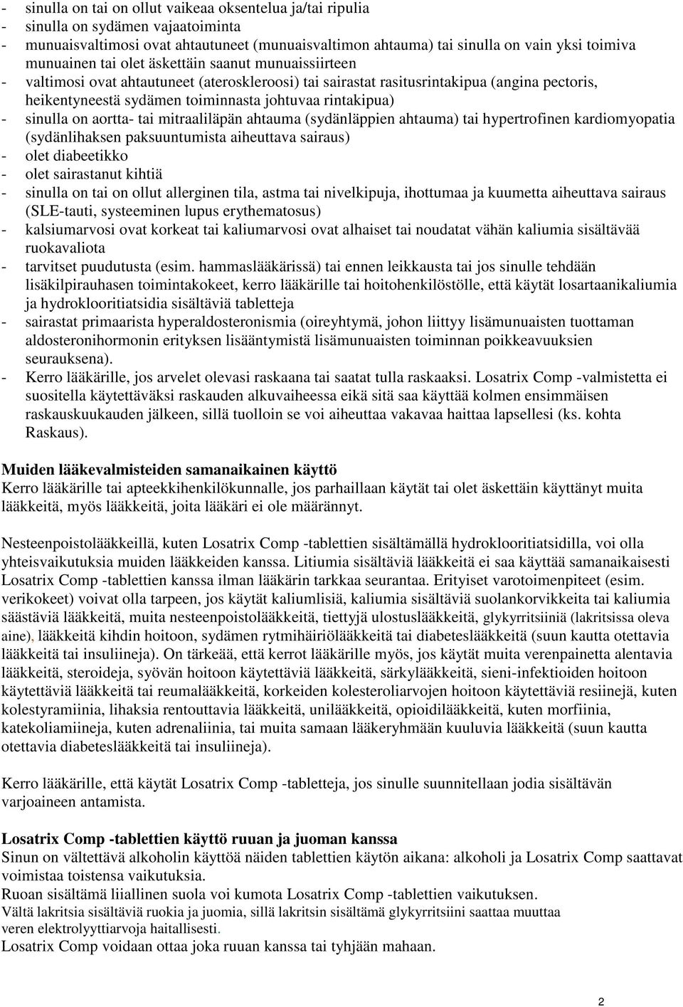 sinulla on aortta- tai mitraaliläpän ahtauma (sydänläppien ahtauma) tai hypertrofinen kardiomyopatia (sydänlihaksen paksuuntumista aiheuttava sairaus) - olet diabeetikko - olet sairastanut kihtiä -