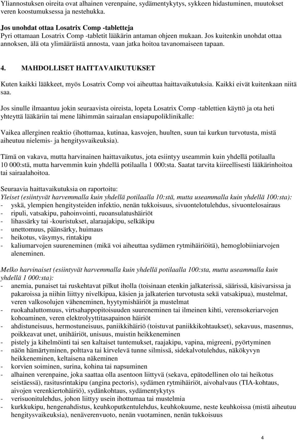 Jos kuitenkin unohdat ottaa annoksen, älä ota ylimääräistä annosta, vaan jatka hoitoa tavanomaiseen tapaan. 4.