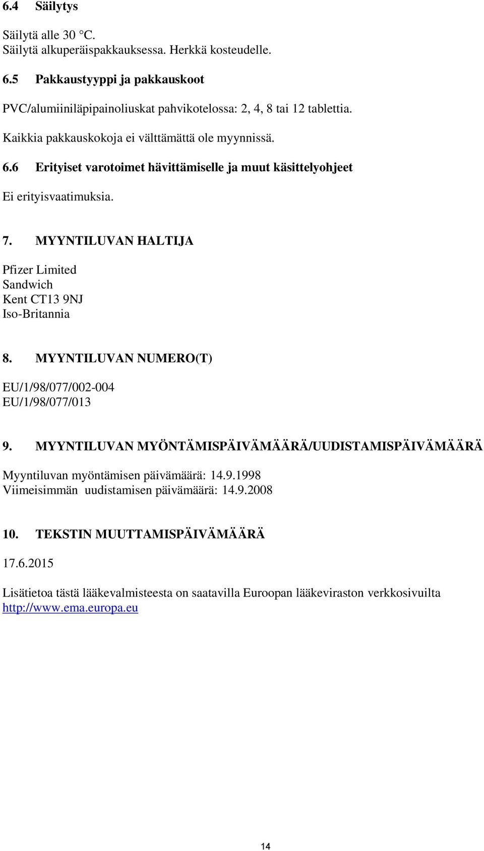 MYYNTILUVAN HALTIJA Pfizer Limited Sandwich Kent CT13 9NJ Iso-Britannia 8. MYYNTILUVAN NUMERO(T) EU/1/98/077/002-004 EU/1/98/077/013 9.