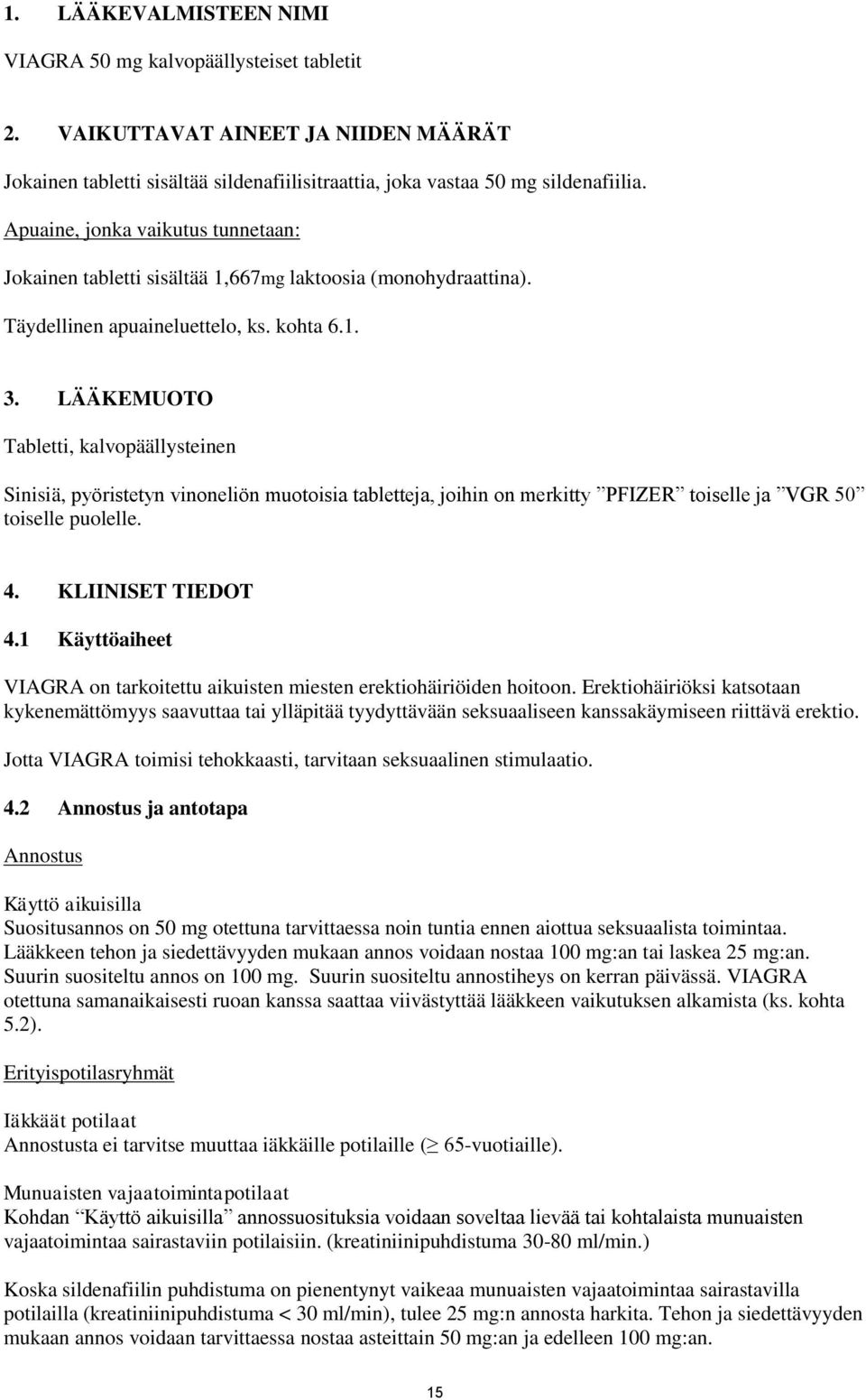 LÄÄKEMUOTO Tabletti, kalvopäällysteinen Sinisiä, pyöristetyn vinoneliön muotoisia tabletteja, joihin on merkitty PFIZER toiselle ja VGR 50 toiselle puolelle. 4. KLIINISET TIEDOT 4.