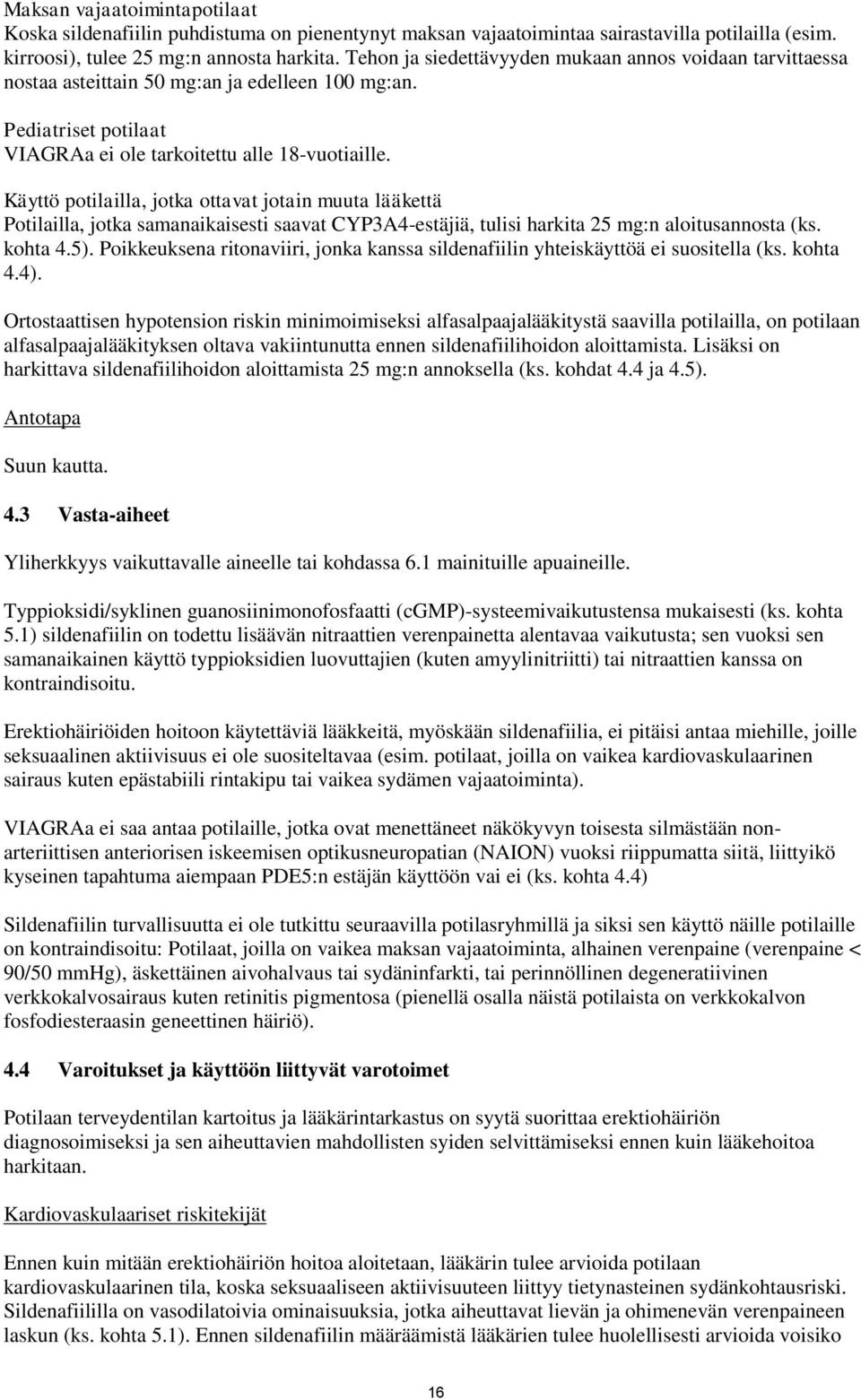 Käyttö potilailla, jotka ottavat jotain muuta lääkettä Potilailla, jotka samanaikaisesti saavat CYP3A4-estäjiä, tulisi harkita 25 mg:n aloitusannosta (ks. kohta 4.5).