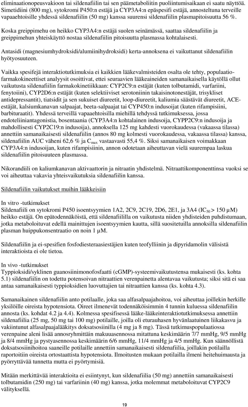 Koska greippimehu on heikko CYP3A4:n estäjä suolen seinämässä, saattaa sildenafiilin ja greippimehun yhteiskäyttö nostaa sildenafiilin pitoisuutta plasmassa kohtalaisesti.